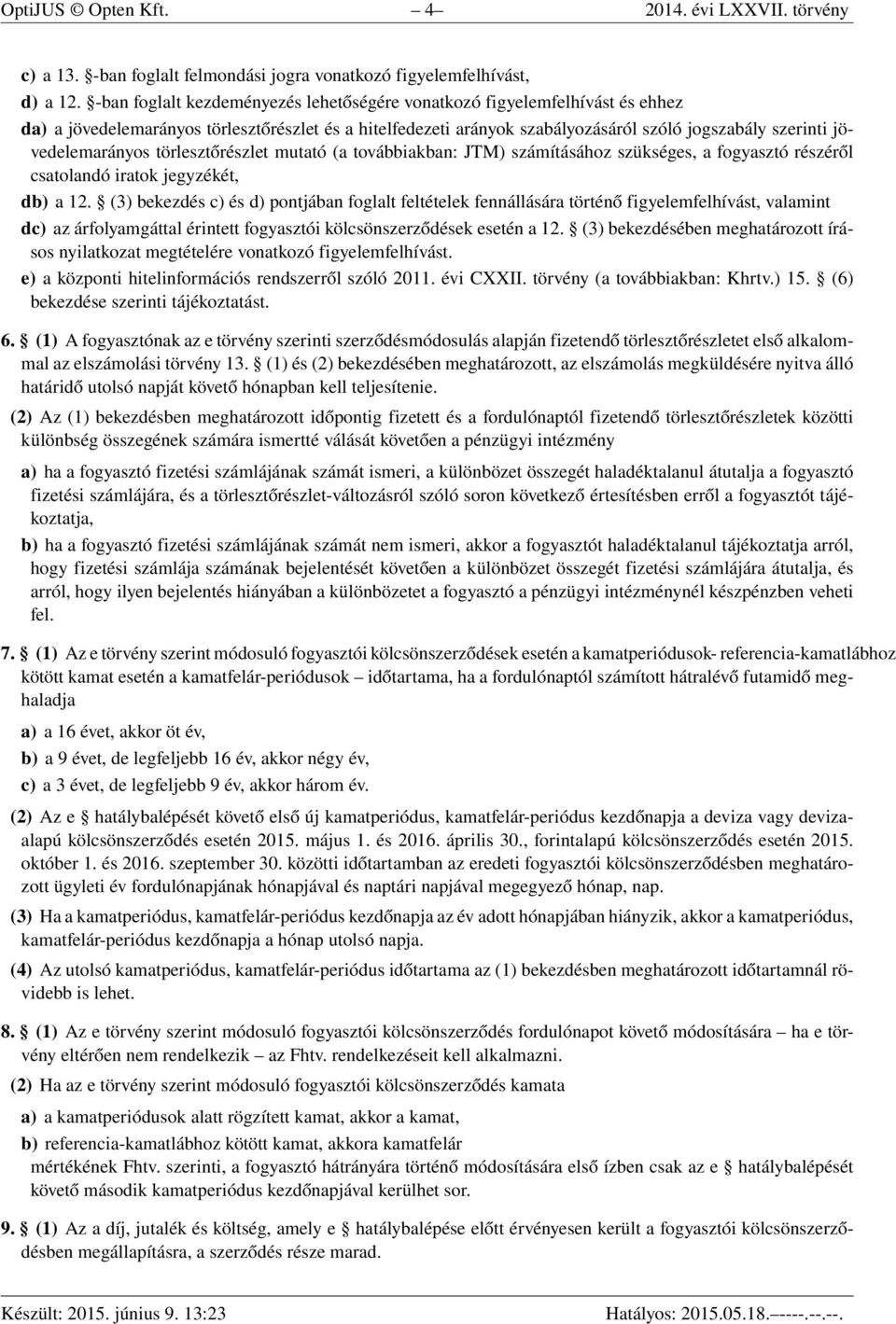 jövedelemarányos törlesztőrészlet mutató (a továbbiakban: JTM) számításához szükséges, a fogyasztó részéről csatolandó iratok jegyzékét, db) a 12.