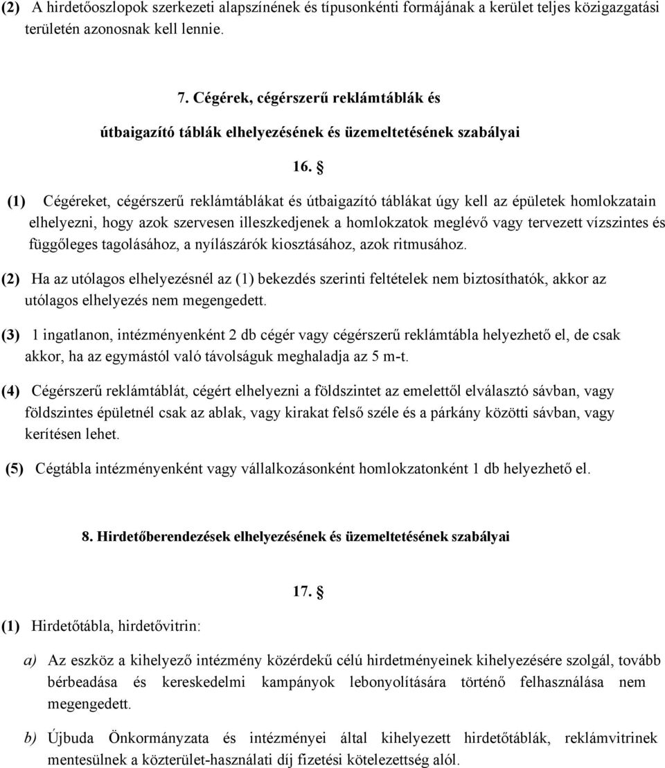 (1) Cégéreket, cégérszerű reklámtáblákat és útbaigazító táblákat úgy kell az épületek homlokzatain elhelyezni, hogy azok szervesen illeszkedjenek a homlokzatok meglévő vagy tervezett vízszintes és