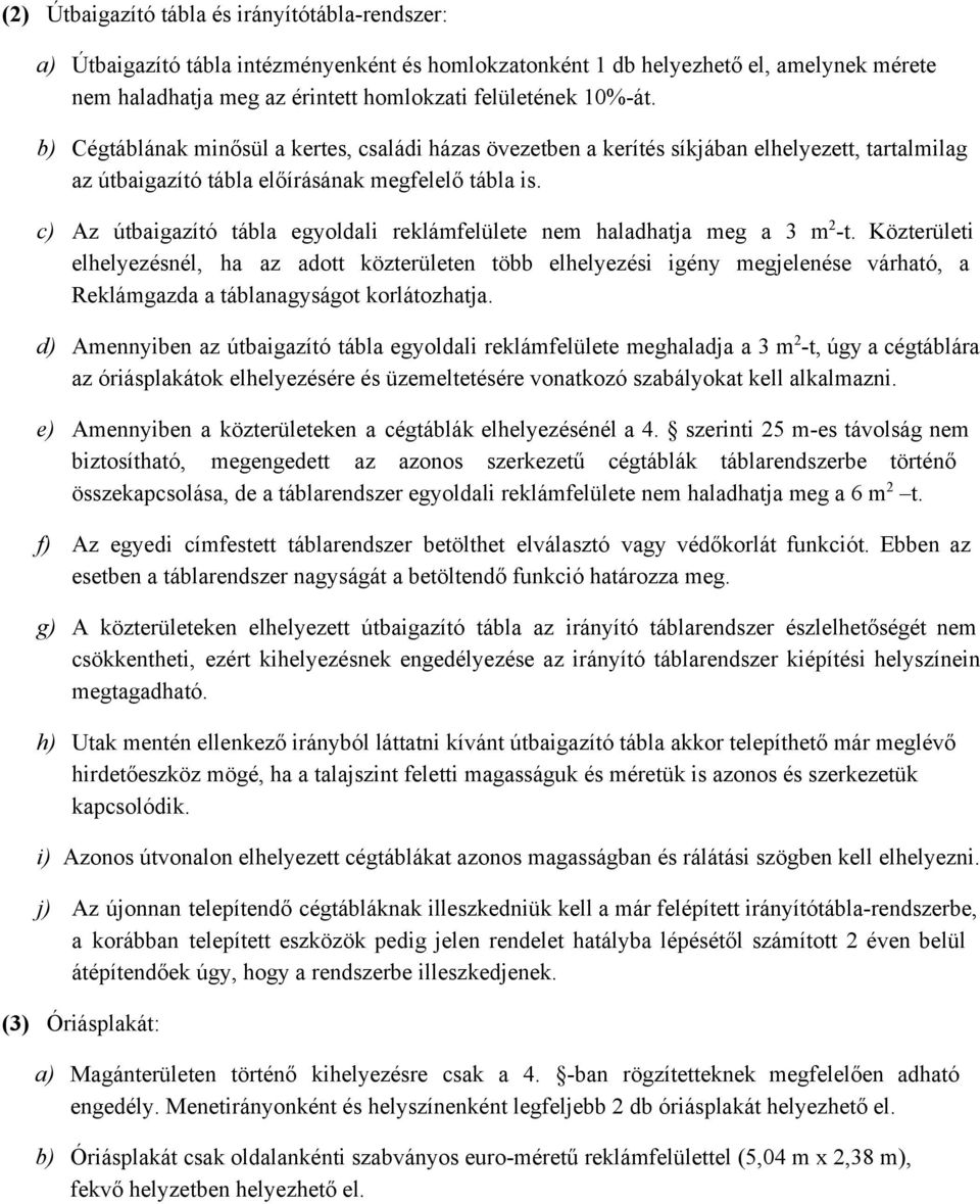 c) Az útbaigazító tábla egyoldali reklámfelülete nem haladhatja meg a 3 m 2 t.