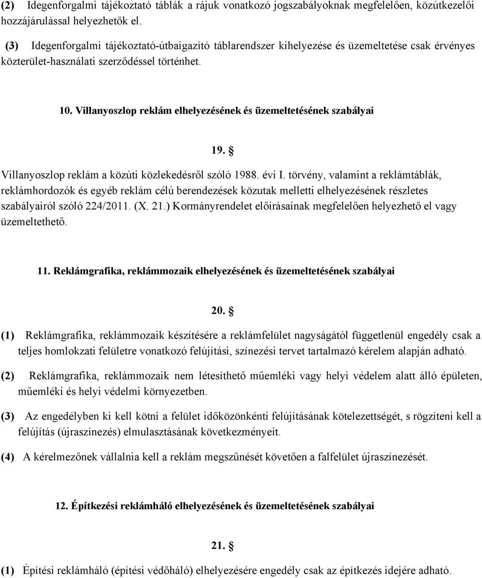 Villanyoszlop reklám elhelyezésének és üzemeltetésének szabályai 19. Villanyoszlop reklám a közúti közlekedésről szóló 1988. évi I.