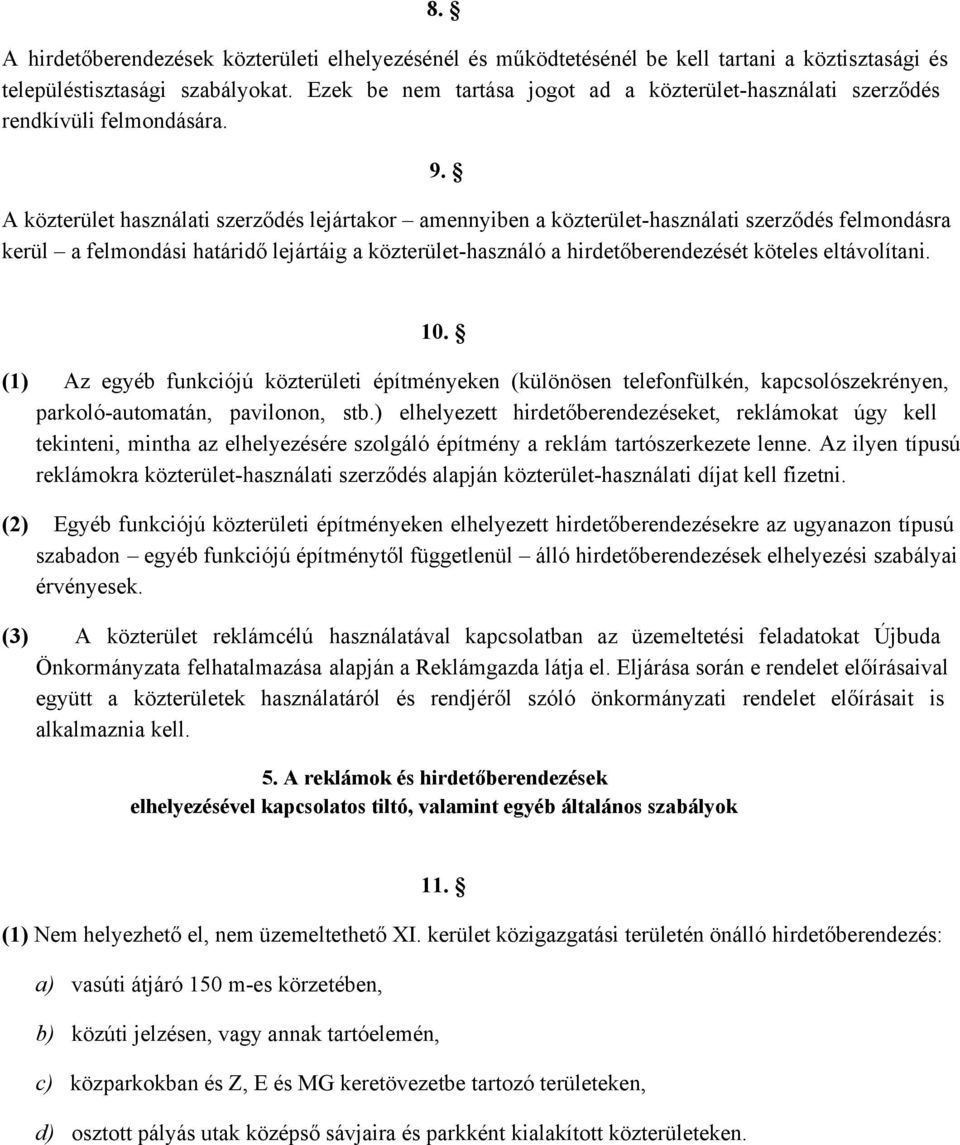 A közterület használati szerződés lejártakor amennyiben a közterület használati szerződés felmondásra kerül a felmondási határidő lejártáig a közterület használó a hirdetőberendezését köteles