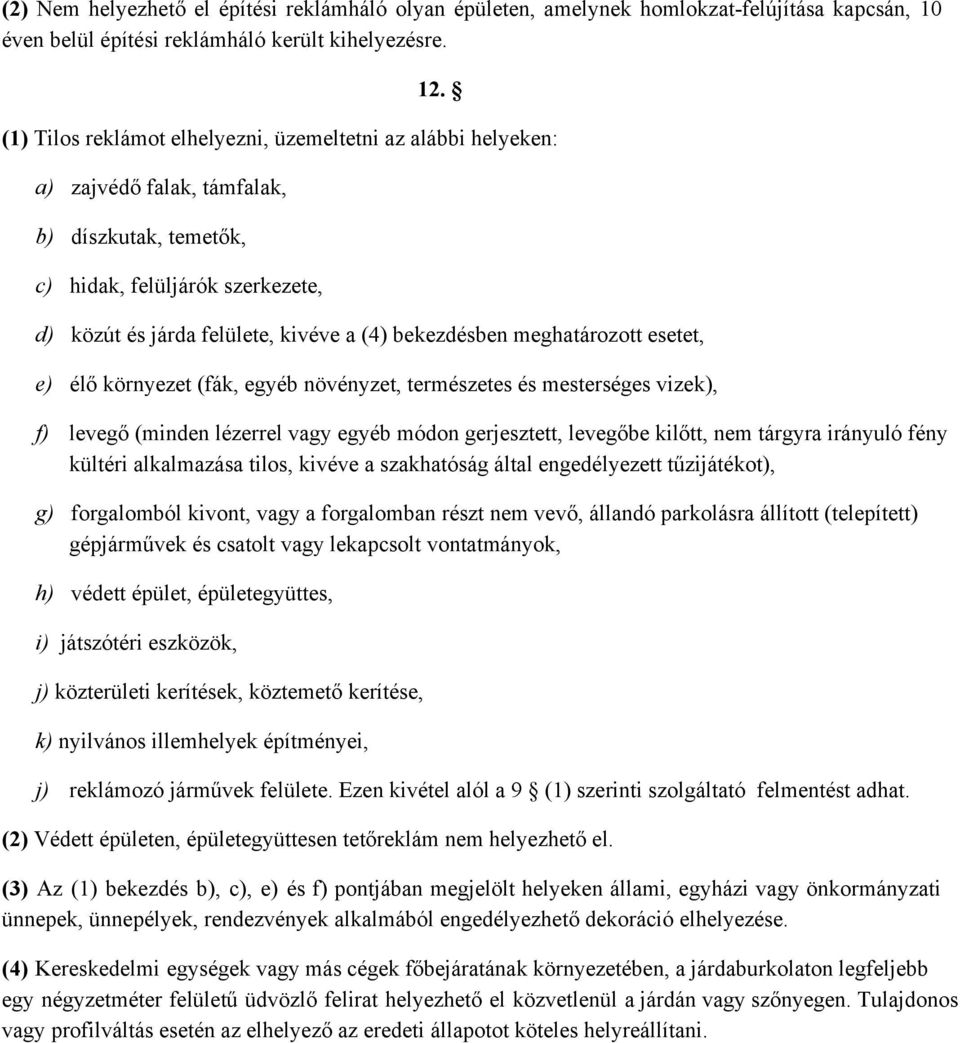 meghatározott esetet, e) élő környezet (fák, egyéb növényzet, természetes és mesterséges vizek), f) levegő (minden lézerrel vagy egyéb módon gerjesztett, levegőbe kilőtt, nem tárgyra irányuló fény