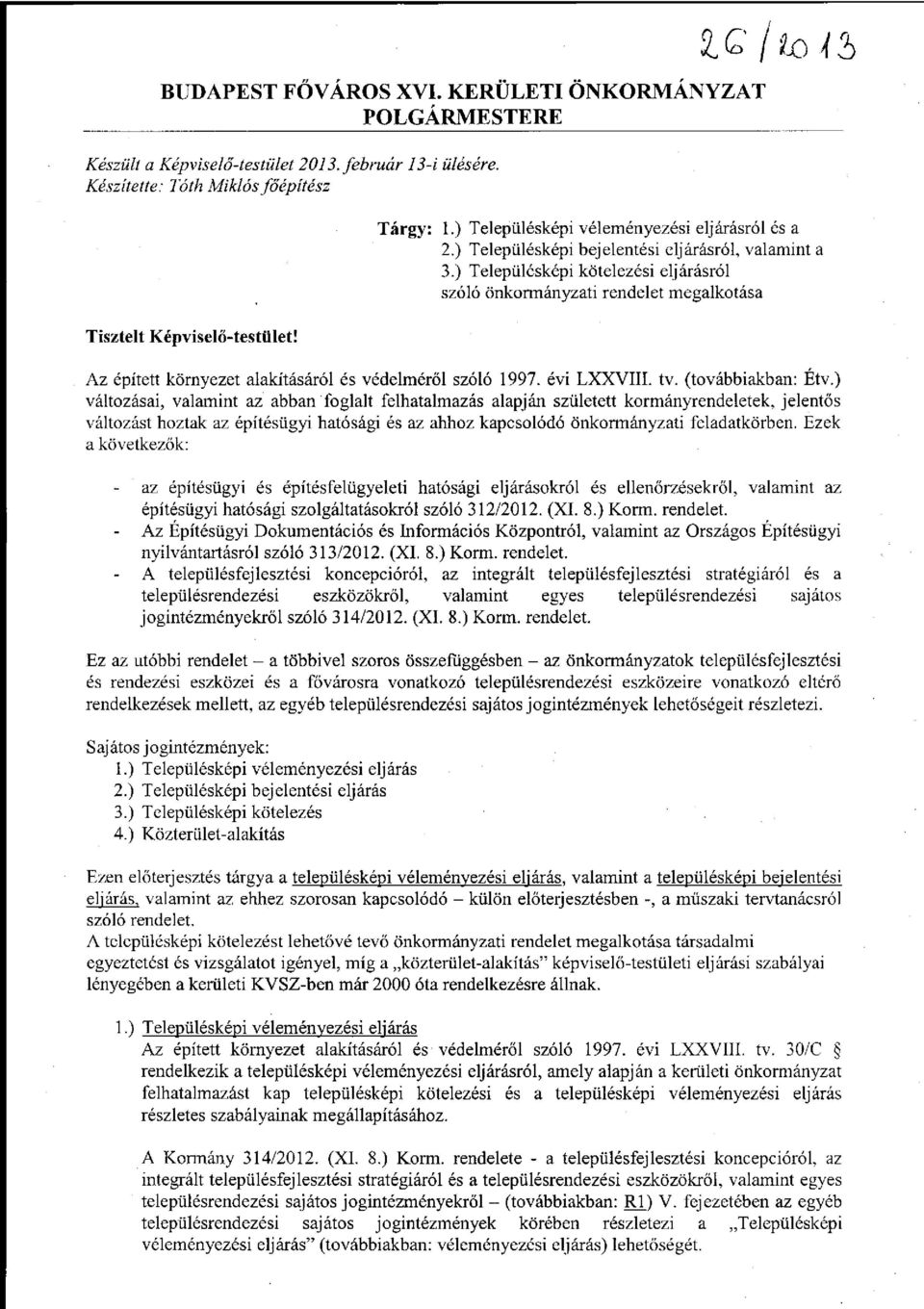 ) Településképi kötelezési eljárásról szóló önkormányzati rendelet megalkotása Tisztelt Képviselő-testület! Az épített környezet alakításáról és védelméről szóló 1997. évi LXXVIII. tv.