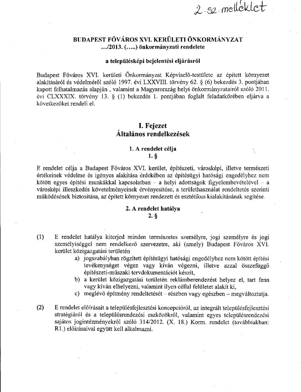 pontjában kapott felhatalmazás alapján, valamint a Magyarország helyi önkormányzatairól szóló 2011. évi CLXXXIX. törvény 13. (1) bekezdés 1.
