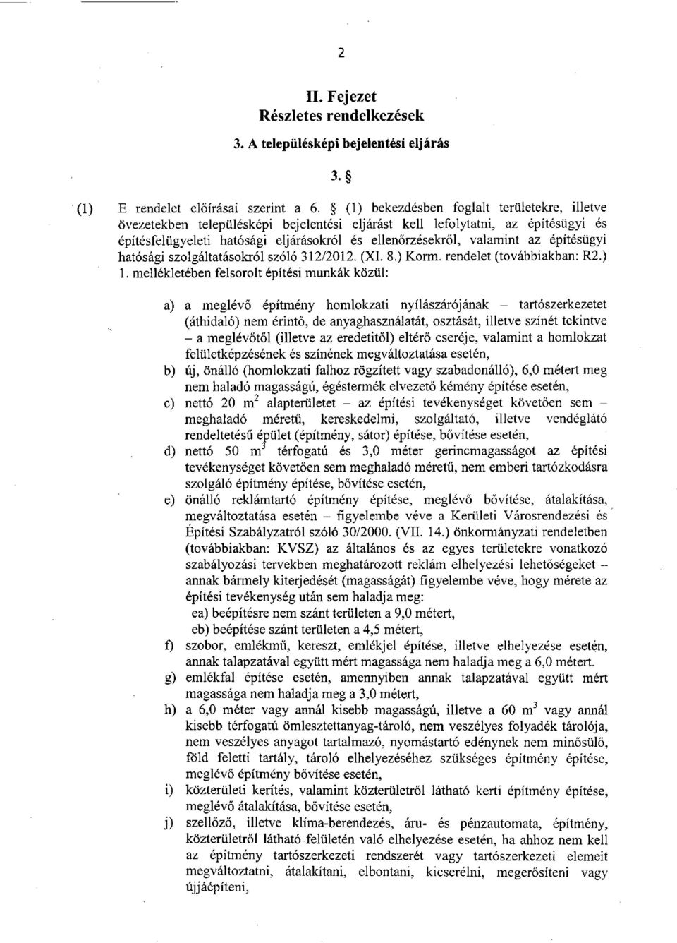 építésügyi hatósági szolgáltatásokról szóló 312/2012. (XI. 8.) Korm. rendelet (továbbiakban: R2.) 1.