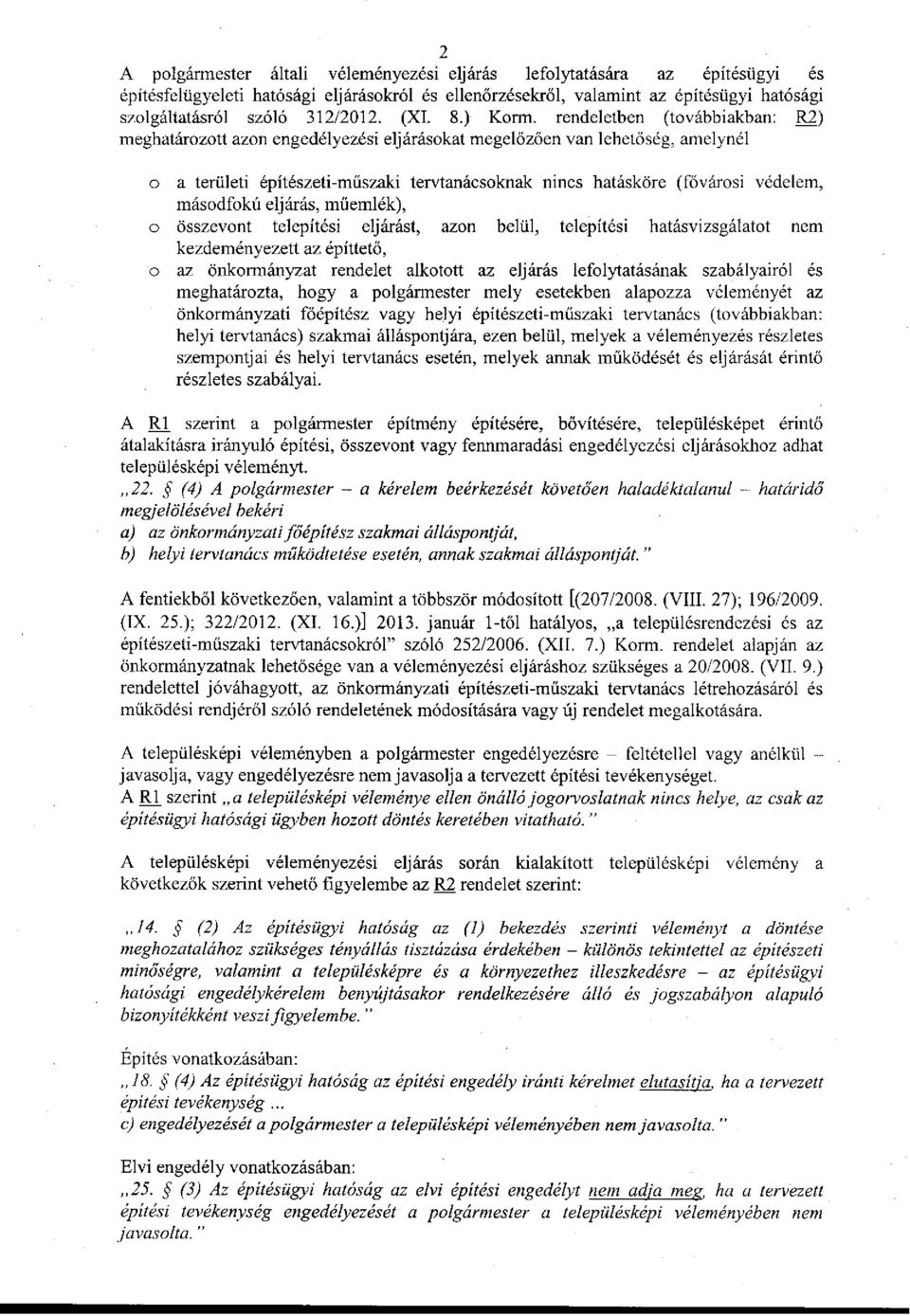 rendeletben (továbbiakban: R2) meghatározott azon engedélyezési eljárásokat megelőzően van lehetőség, amelynél o a területi építészeti-műszaki tervtanácsoknak nincs hatásköre (fővárosi védelem,