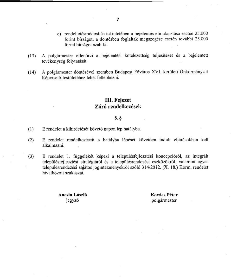 kerületi Önkormányzat Képviselő-testületéhez lehet fellebbezni. III. Fejezet Záró rendelkezések 8. (1) E rendelet a kihirdetését követő napon lép hatályba.