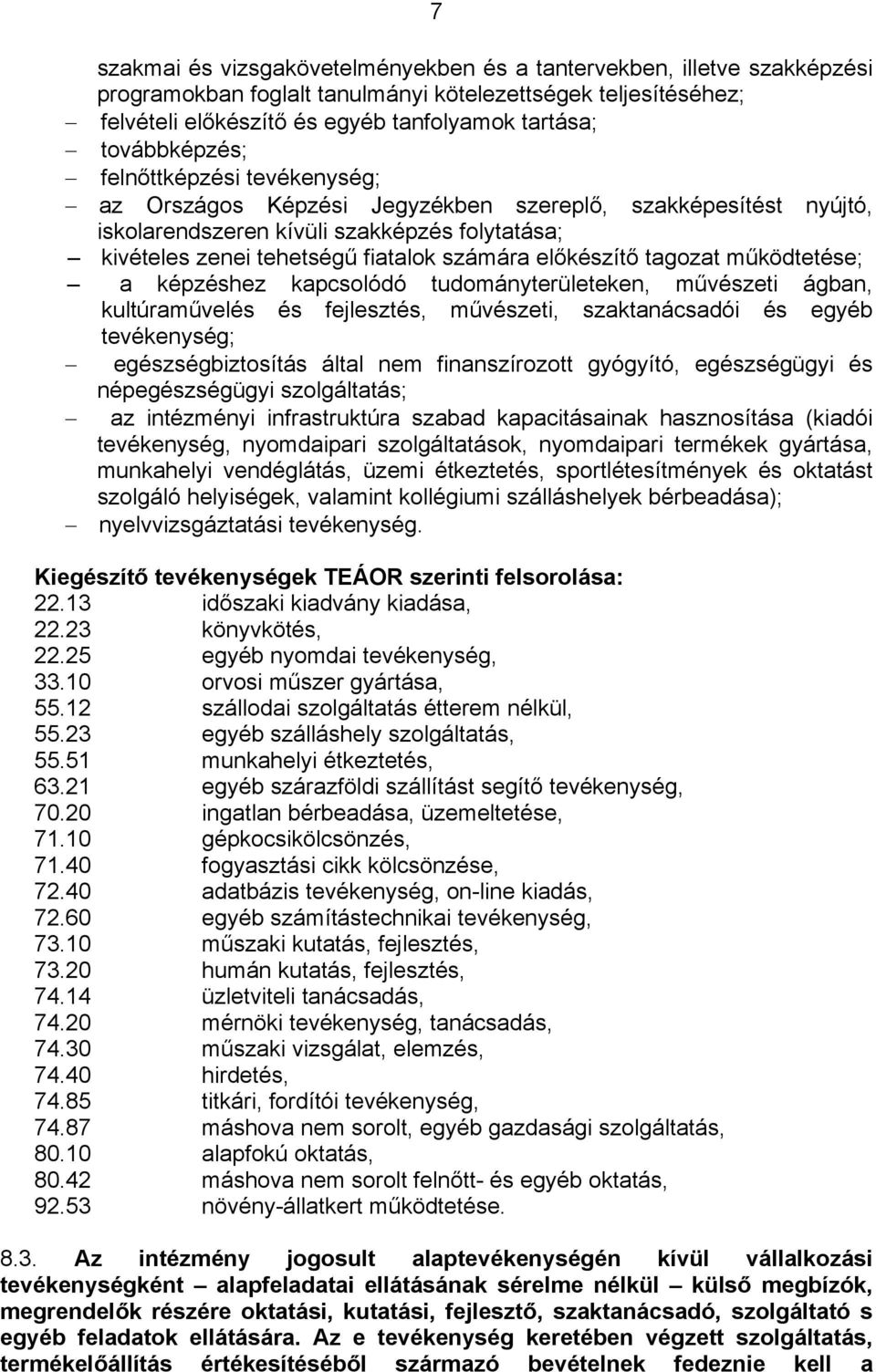 előkészítő tagozat működtetése; a képzéshez kapcsolódó tudományterületeken, művészeti ágban, kultúraművelés és fejlesztés, művészeti, szaktanácsadói és egyéb tevékenység; egészségbiztosítás által nem