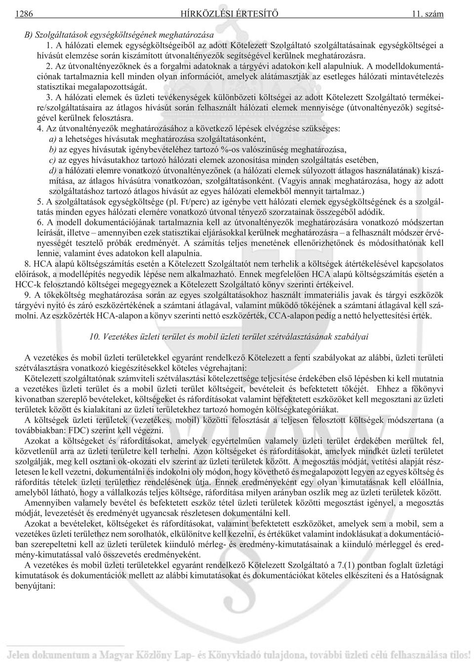 Az útvonaltényezõknek és a forgalmi adatoknak a tárgyévi adatokon kell alapulniuk.
