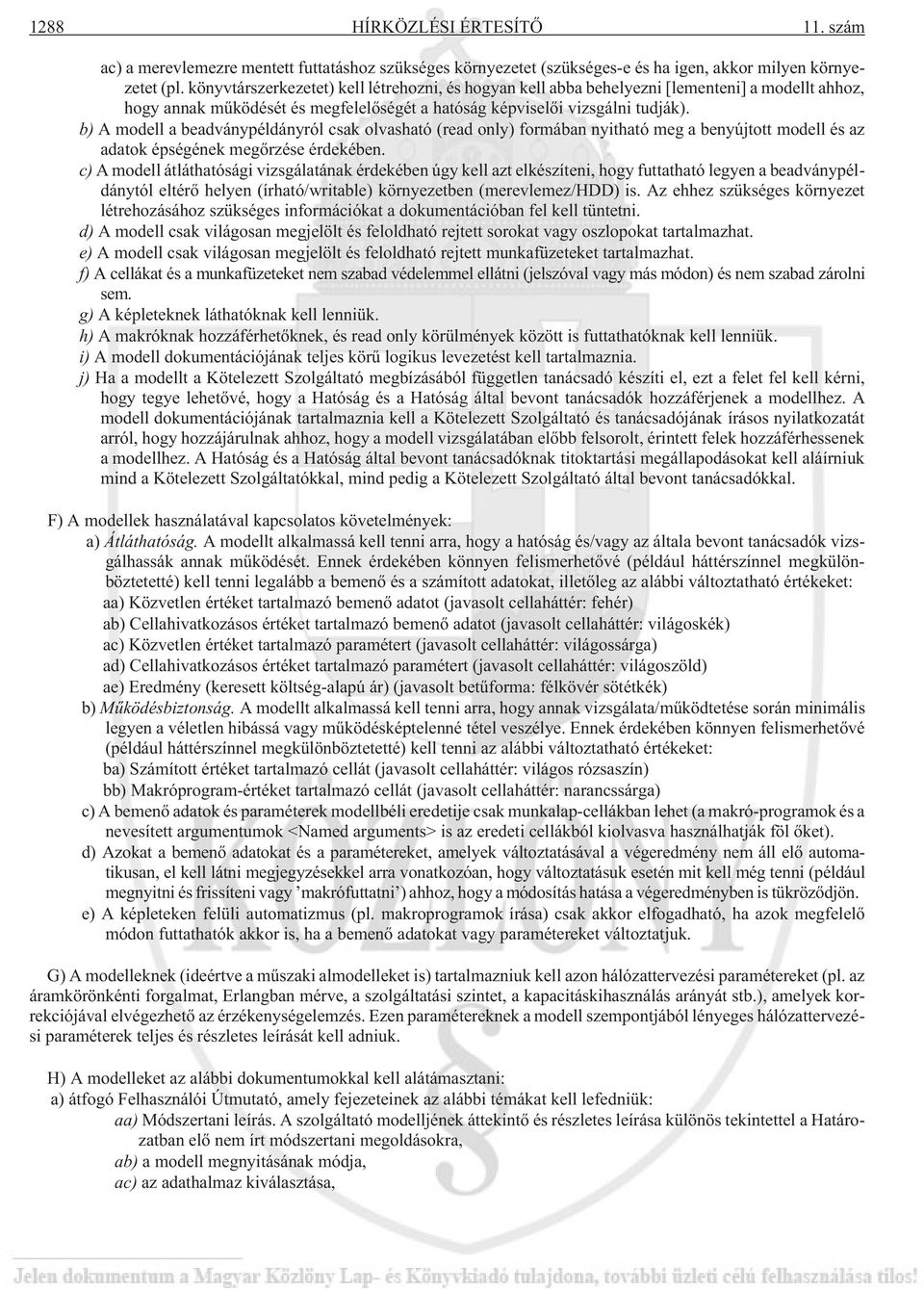 b) A modell a beadványpéldányról csak olvasható (read only) formában nyitható meg a benyújtott modell és az adatok épségének megõrzése érdekében.