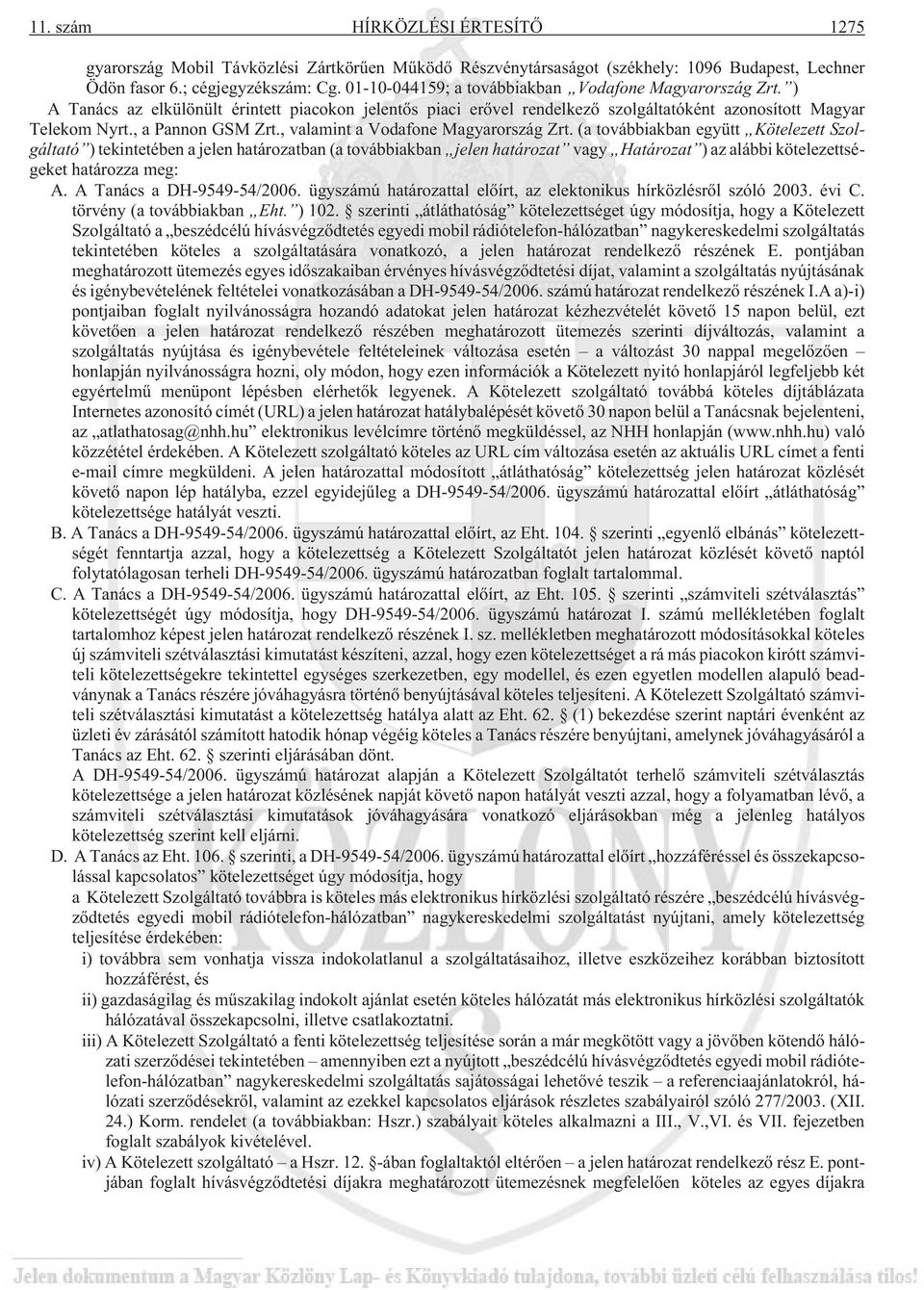 , valamint a Vodafone Magyarország Zrt.