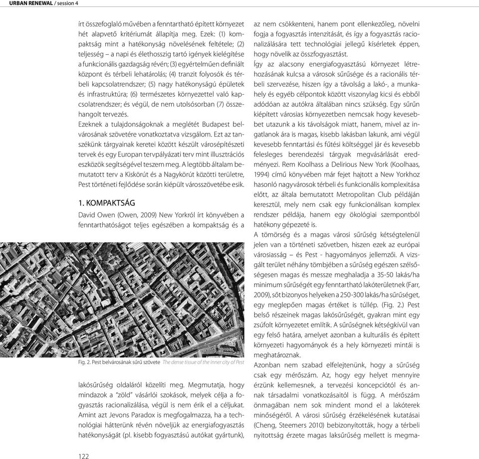 térbeli lehatárolás; (4) tranzit folyosók és térbeli kapcsolatrendszer; (5) nagy hatékonyságú épületek és infrastruktúra; (6) természetes környezettel való kapcsolatrendszer; és végül, de nem