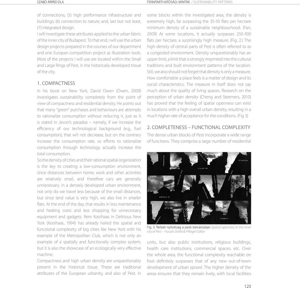To that end, I will use the urban design projects prepared in the courses of our department and one Europan competition project as illustration tools.