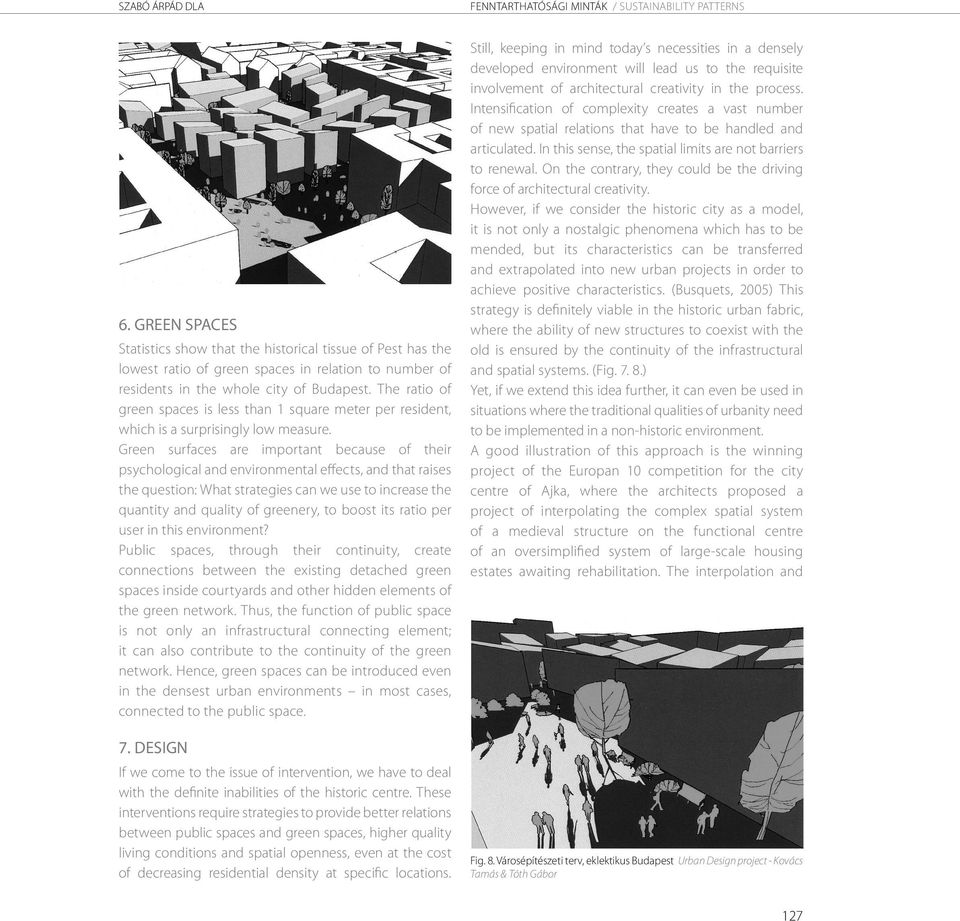 Green surfaces are important because of their psychological and environmental effects, and that raises the question: What strategies can we use to increase the quantity and quality of greenery, to
