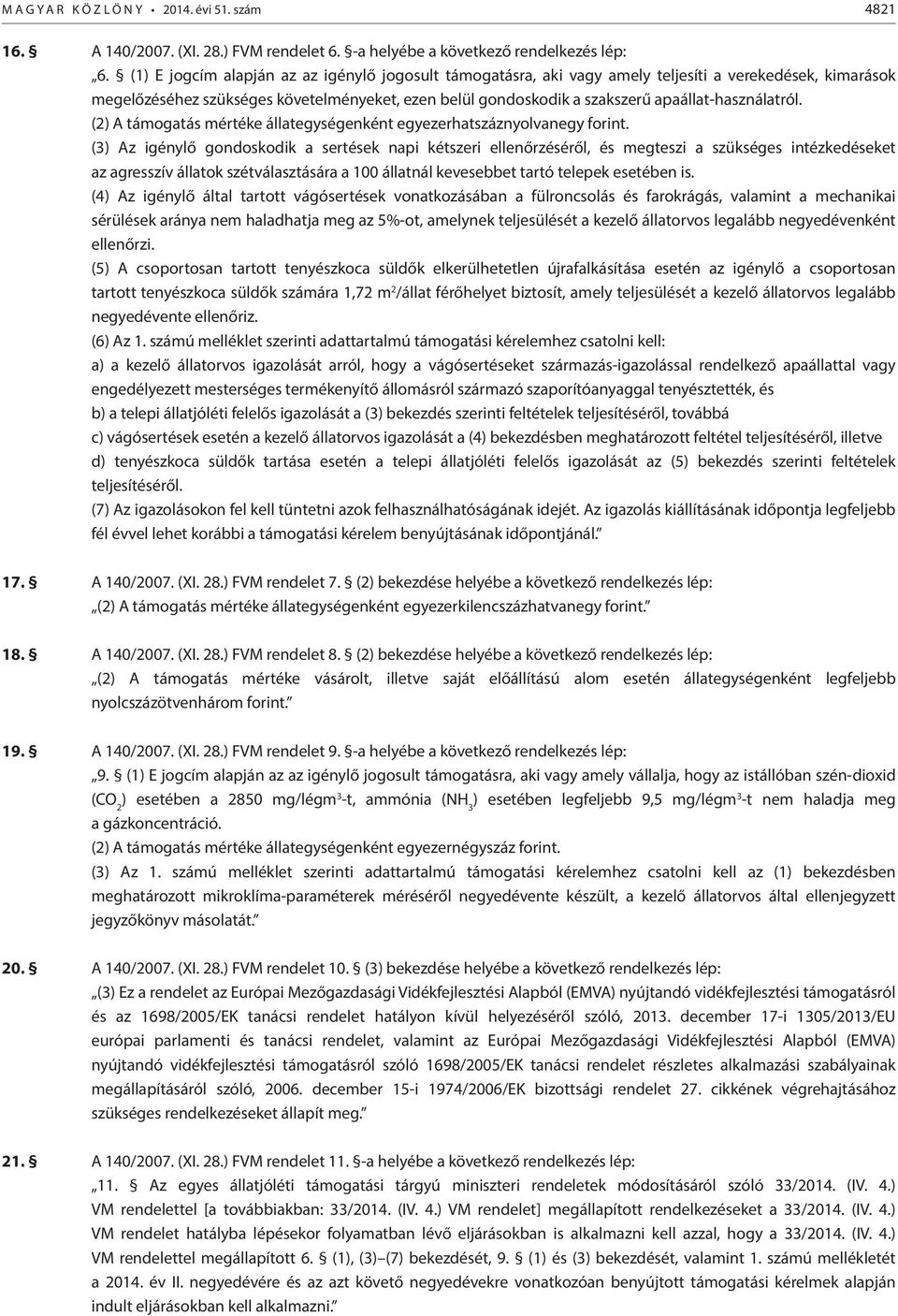 apaállat-használatról. (2) A támogatás mértéke állategységenként egyezerhatszáznyolvanegy forint.