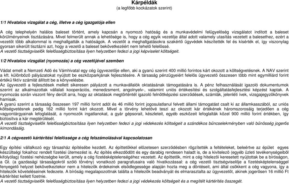 Mivel felmerült annak a lehetősége is, hogy a cég egyik vezetője által adott valamely utasítás vezetett a balesethez, ezért a vezetőt több alkalommal is meghallgatták a hatóságok.