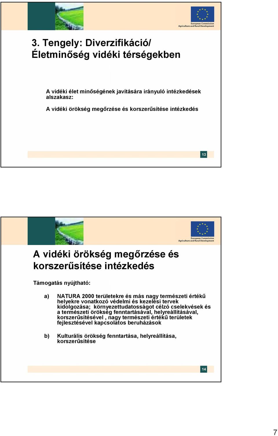 értékű helyekre vonatkozó védelmi és kezelési tervek kidolgozása; környezettudatosságot célzó cselekvések és a természeti örökség fenntartásával,