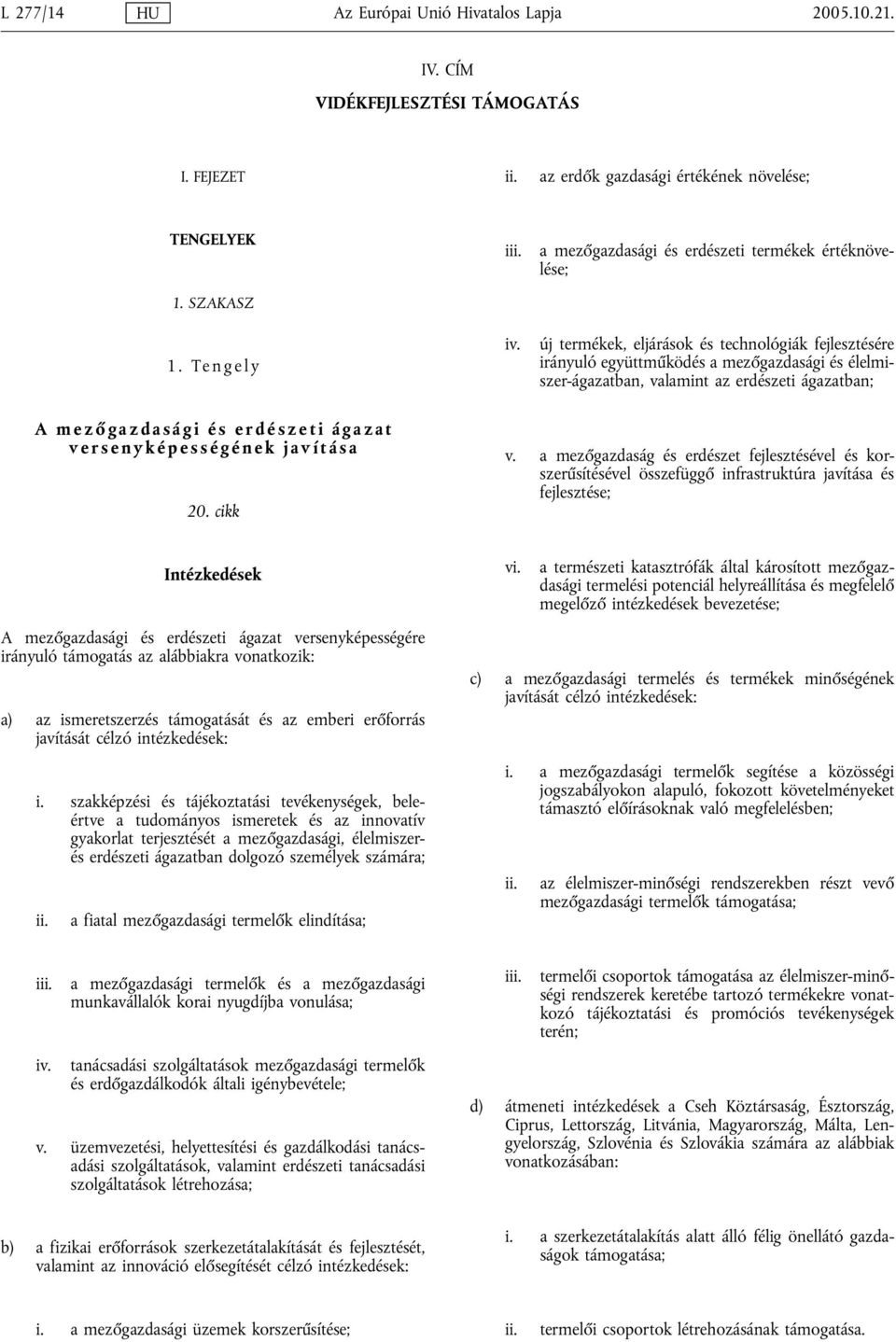 ágazatban; A mező gazdasági és erdészeti ágazat versenyképességének javítása 20. cikk v.