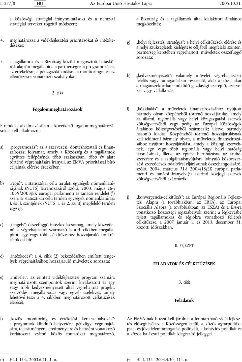 meghatározza a vidékfejlesztési prioritásokat és intézkedéseket; 5.