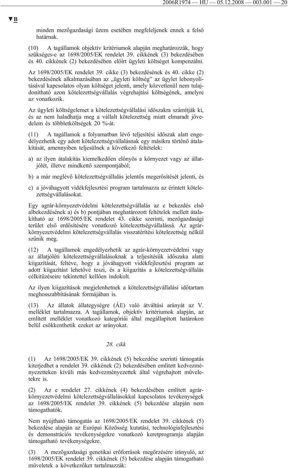 cikkének (2) bekezdésében előírt ügyleti költséget kompenzálni. Az 1698/2005/EK rendelet 39. cikke (3) bekezdésének és 40.