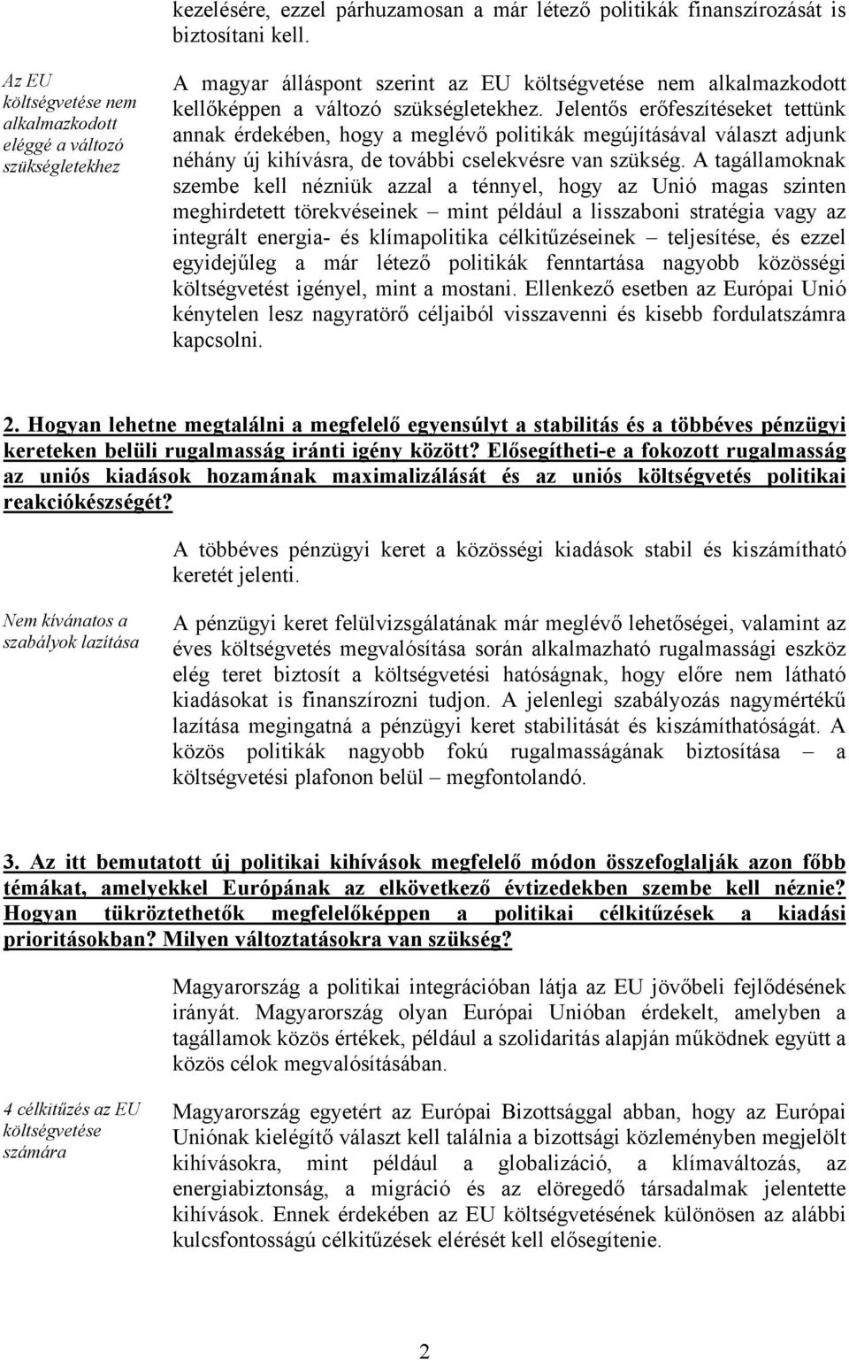 Jelentős erőfeszítéseket tettünk annak érdekében, hogy a meglévő politikák megújításával választ adjunk néhány új kihívásra, de további cselekvésre van szükség.