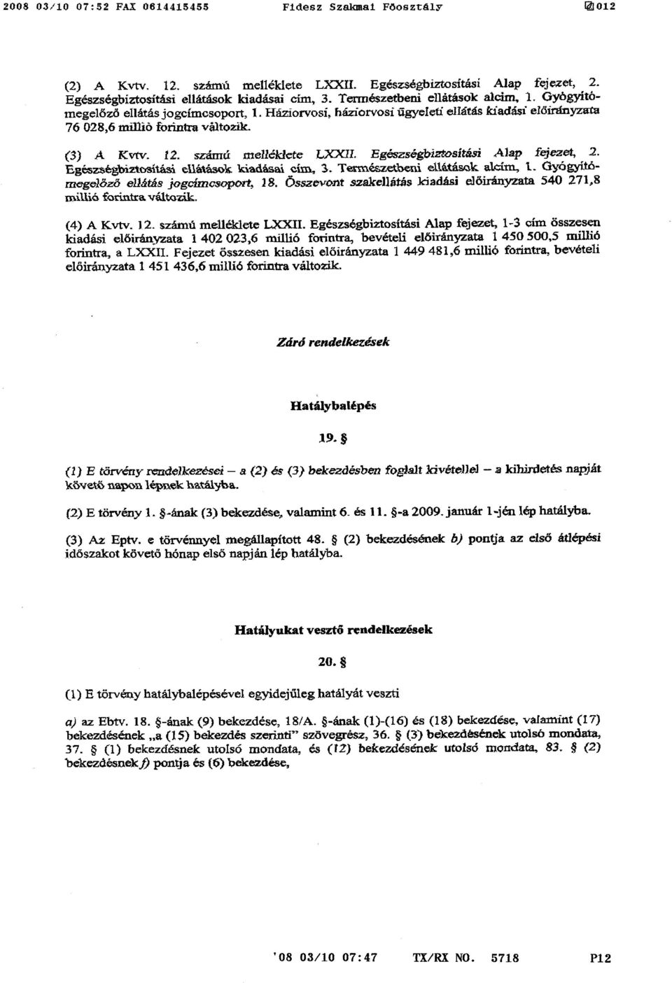 szátná melléklete,l.xxii. Egészségbiztosítási Alap feleset, 2. Egészségbiztosítási ellátások kiadásai cím, 3. Természetbeni ellátások alcím, t. Gyógyítómegelőző ellátás joge mcsc*por't, 18.