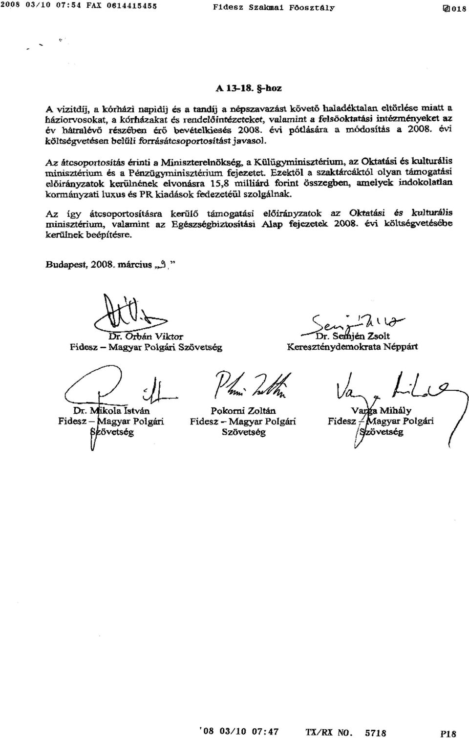 hátralévő részében érö bevételkiesés 2408. évi pótlására a módosítás a 2008, évi költségvetésen belüli forrásátcsoportosítást javasol.