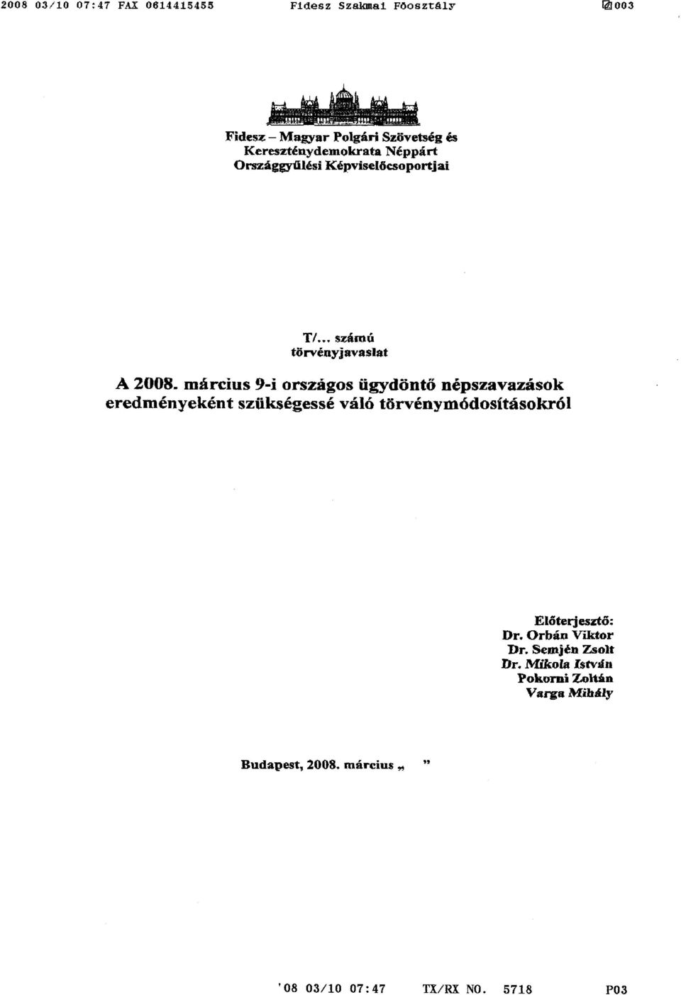 március 9-i országos ügydönt ő népszavazások eredményeként szükségessé váló türvénymódosftásakró l Elő terjesztő;