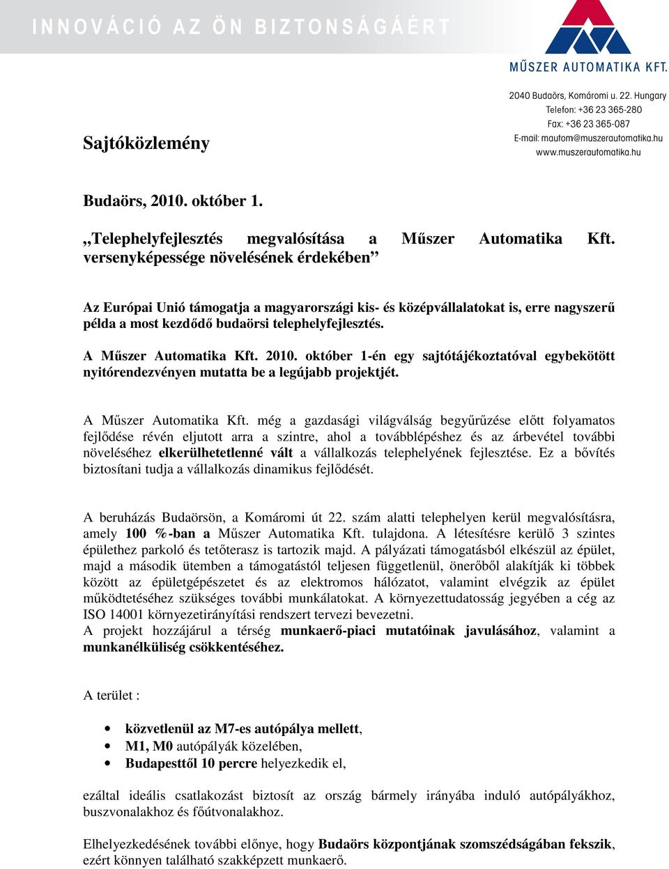 A Műszer Automatika Kft. 2010. október 1-én egy sajtótájékoztatóval egybekötött nyitórendezvényen mutatta be a legújabb projektjét. A Műszer Automatika Kft.