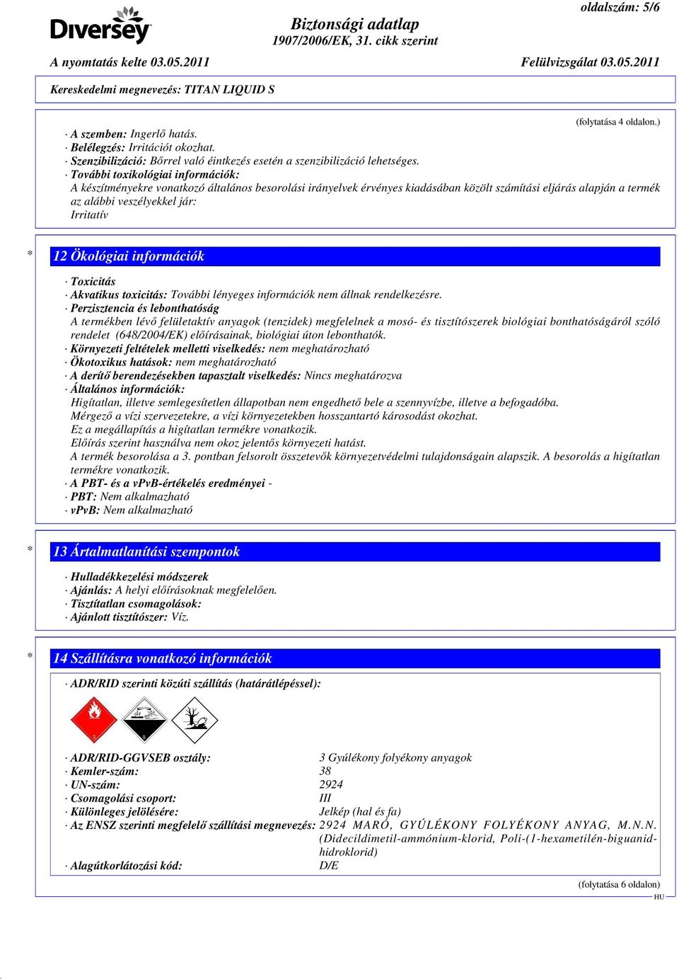 Ökológiai információk Toxicitás Akvatikus toxicitás: További lényeges információk nem állnak rendelkezésre.