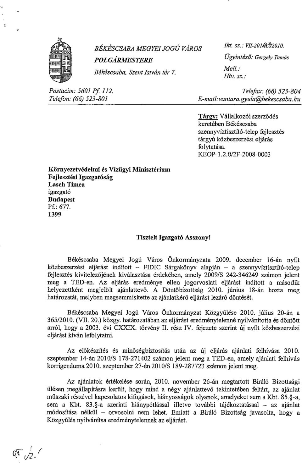 hu Tárgy: Vállalkozói szerződés keretében Békéscsaba szennyvíztisztító-telep fejlesztés tárgyú közbeszerzési eljárás folytatása. KEOP-1.2.