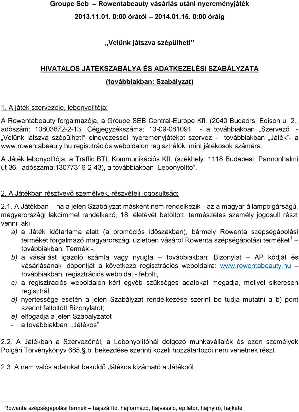 (2040 Budaörs, Edison u. 2., adószám: 10803872-2-13, Cégjegyzékszáma: 13-09-081091 - a továbbiakban Szervező - Velünk játszva szépülhet!