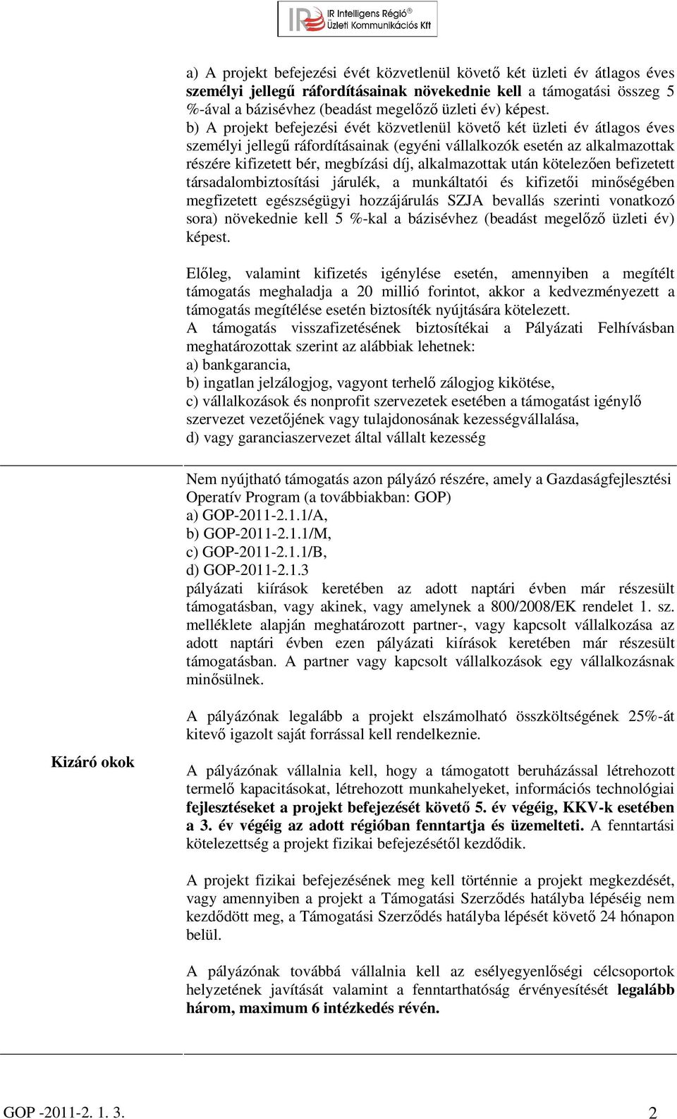 b) A projekt befejezési évét közvetlenül követő két üzleti év átlagos éves személyi jellegű ráfordításainak (egyéni vállalkozók esetén az alkalmazottak részére kifizetett bér, megbízási díj,