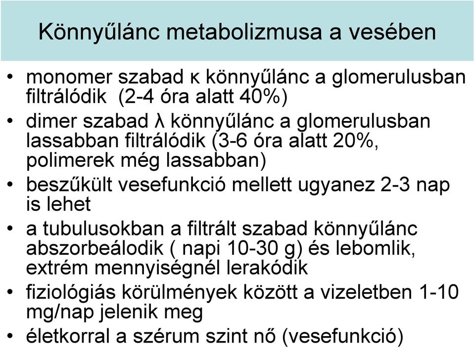 ugyanez 2-3 nap is lehet a tubulusokban a filtrált szabad könnyűlánc abszorbeálodik ( napi 10-30 g) és lebomlik, extrém