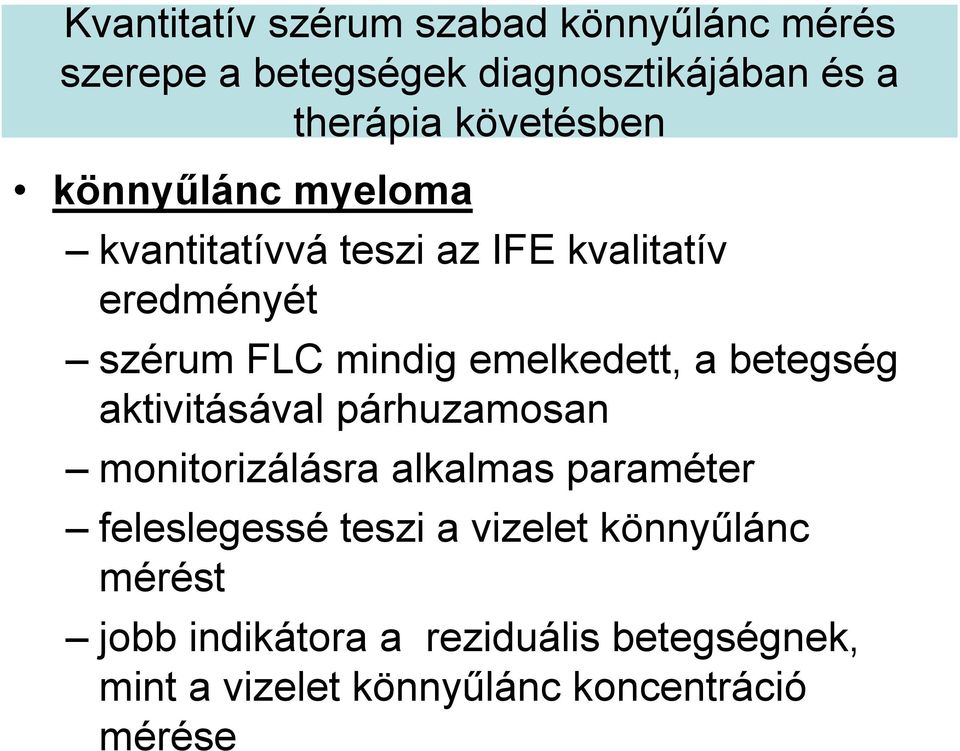 emelkedett, a betegség aktivitásával párhuzamosan monitorizálásra alkalmas paraméter feleslegessé