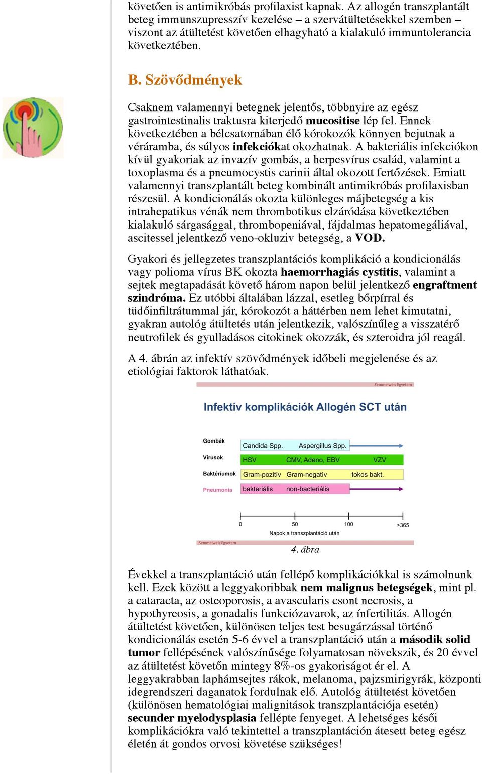 Szövődmények Csaknem valamennyi betegnek jelentős, többnyire az egész gastrointestinalis traktusra kiterjedő mucositise lép fel.