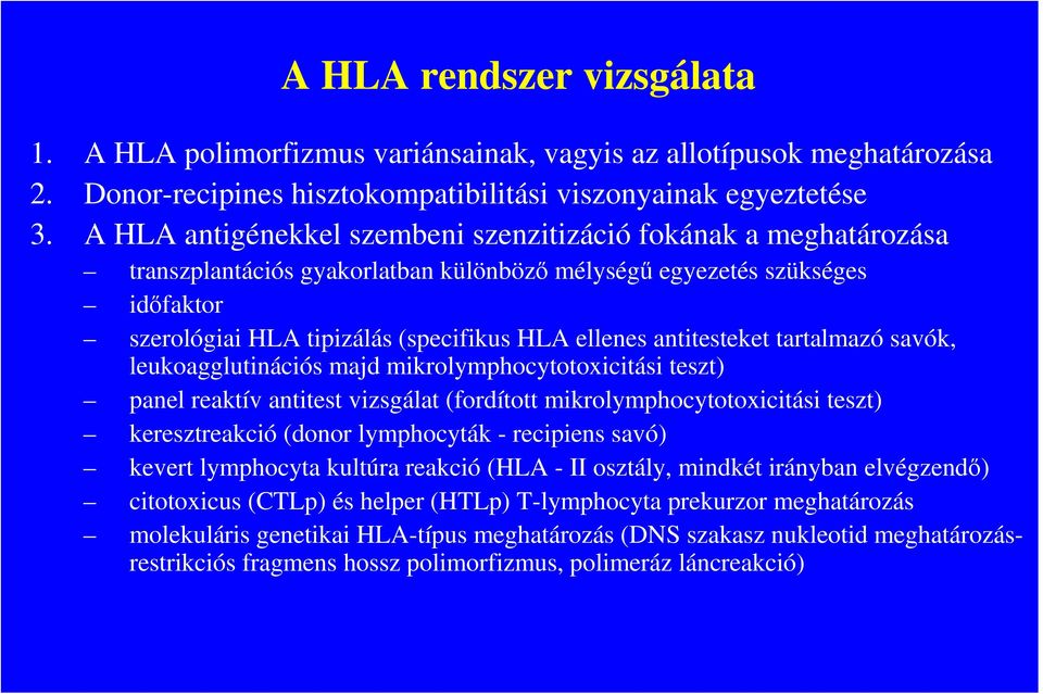 antitesteket tartalmazó savók, leukoagglutinációs majd mikrolymphocytotoxicitási teszt) panel reaktív antitest vizsgálat (fordított mikrolymphocytotoxicitási teszt) keresztreakció (donor lymphocyták