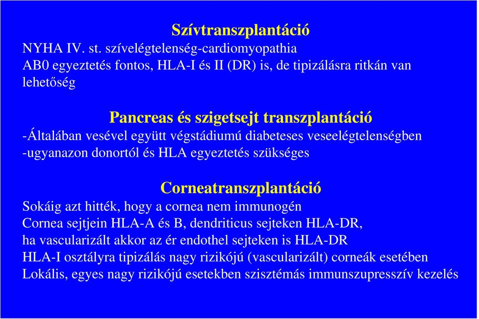 -Általában vesével együtt végstádiumú diabeteses veseelégtelenségben -ugyanazon donortól és HLA egyeztetés szükséges Corneatranszplantáció Sokáig azt hitték,