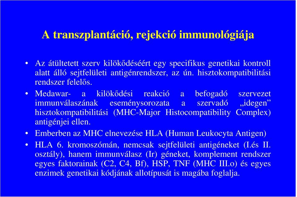 Medawar- a kilökıdési reakció a befogadó szervezet immunválaszának eseménysorozata a szervadó idegen hisztokompatibilitási (MHC-Major Histocompatibility Complex)