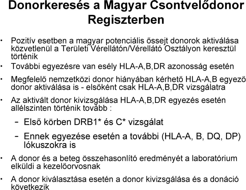 vizsgálatra Az aktivált donor kivizsgálása HLA-A,B,DR egyezés esetén allélszinten történik tovább : Első körben DRB1* és C* vizsgálat Ennek egyezése esetén a további (HLA-A, B,