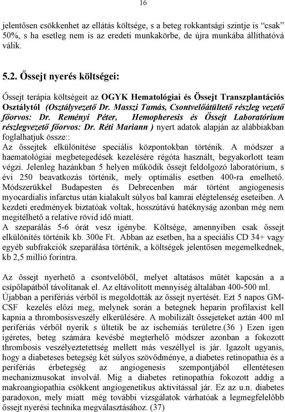 Reményi Péter, Hemopheresis és Őssejt Laboratórium részlegvezető főorvos: Dr.