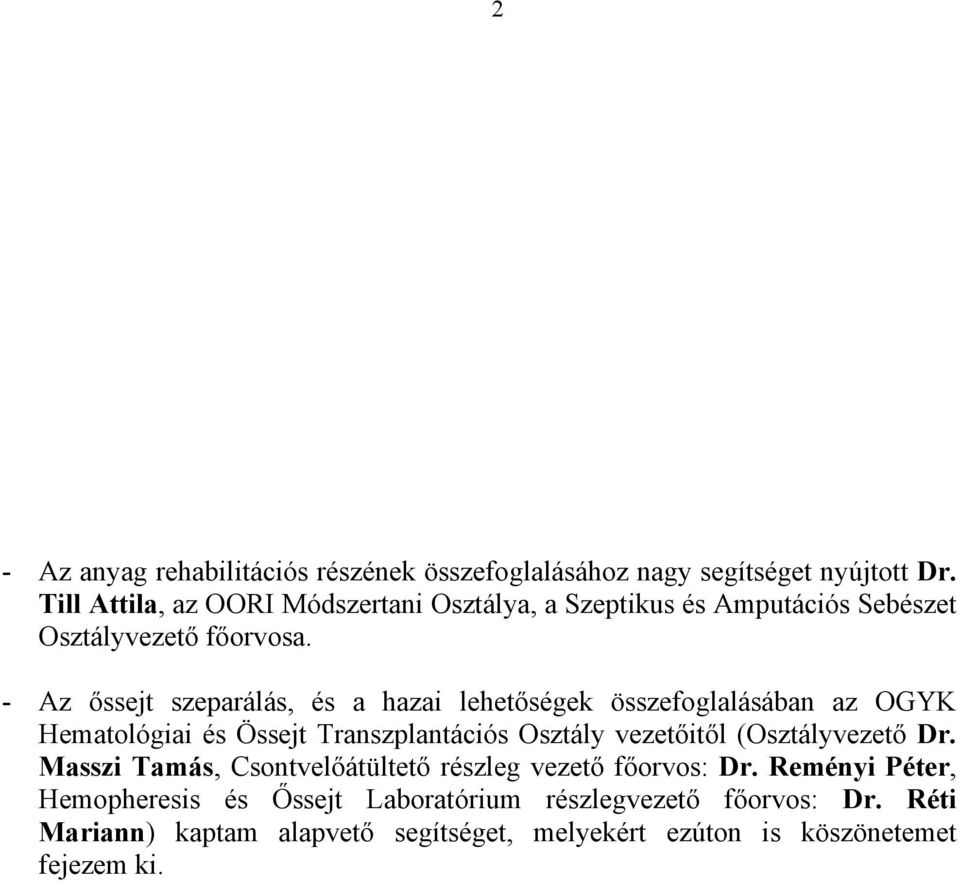 - Az őssejt szeparálás, és a hazai lehetőségek összefoglalásában az OGYK Hematológiai és Össejt Transzplantációs Osztály vezetőitől