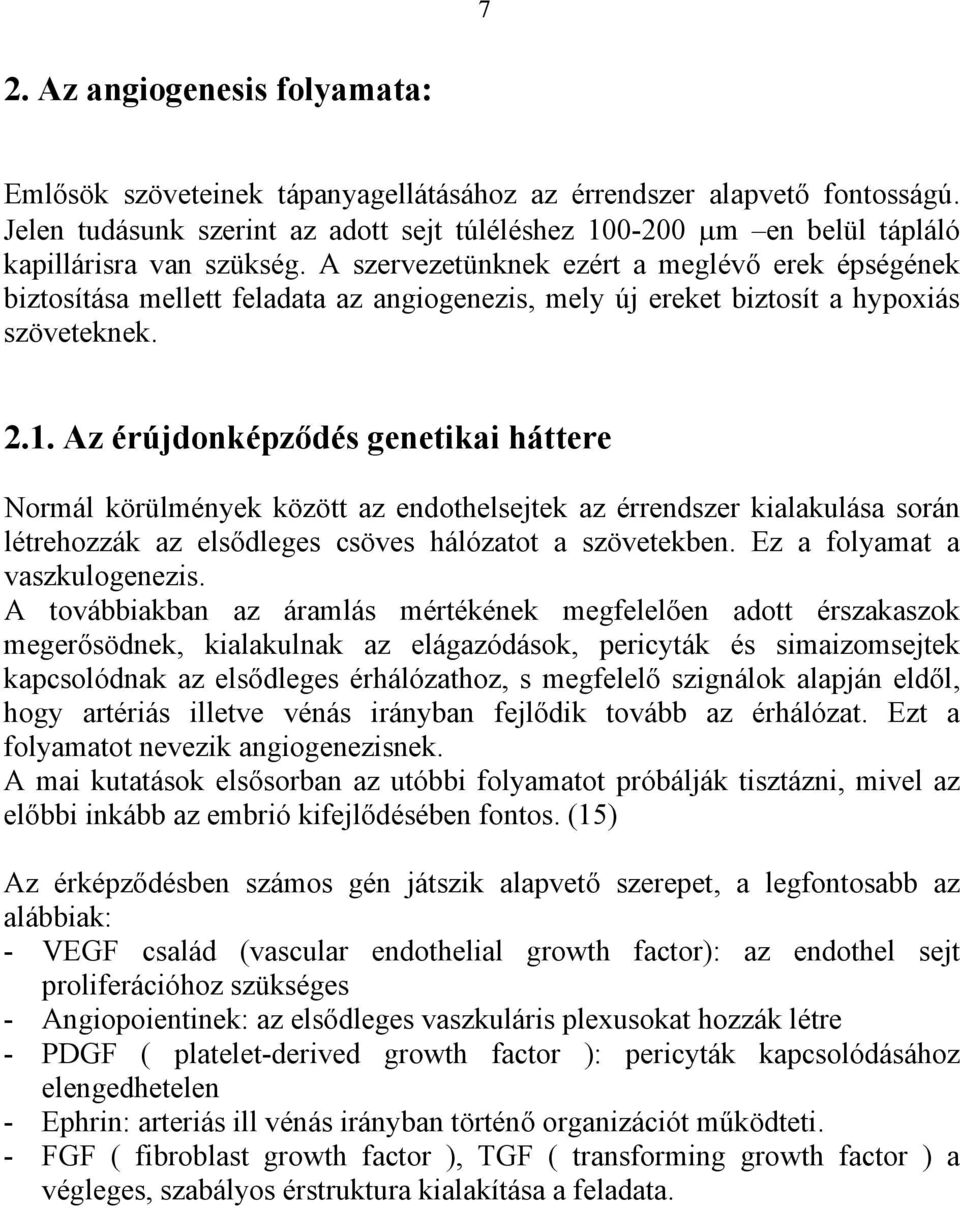 A szervezetünknek ezért a meglévő erek épségének biztosítása mellett feladata az angiogenezis, mely új ereket biztosít a hypoxiás szöveteknek. 2.1.
