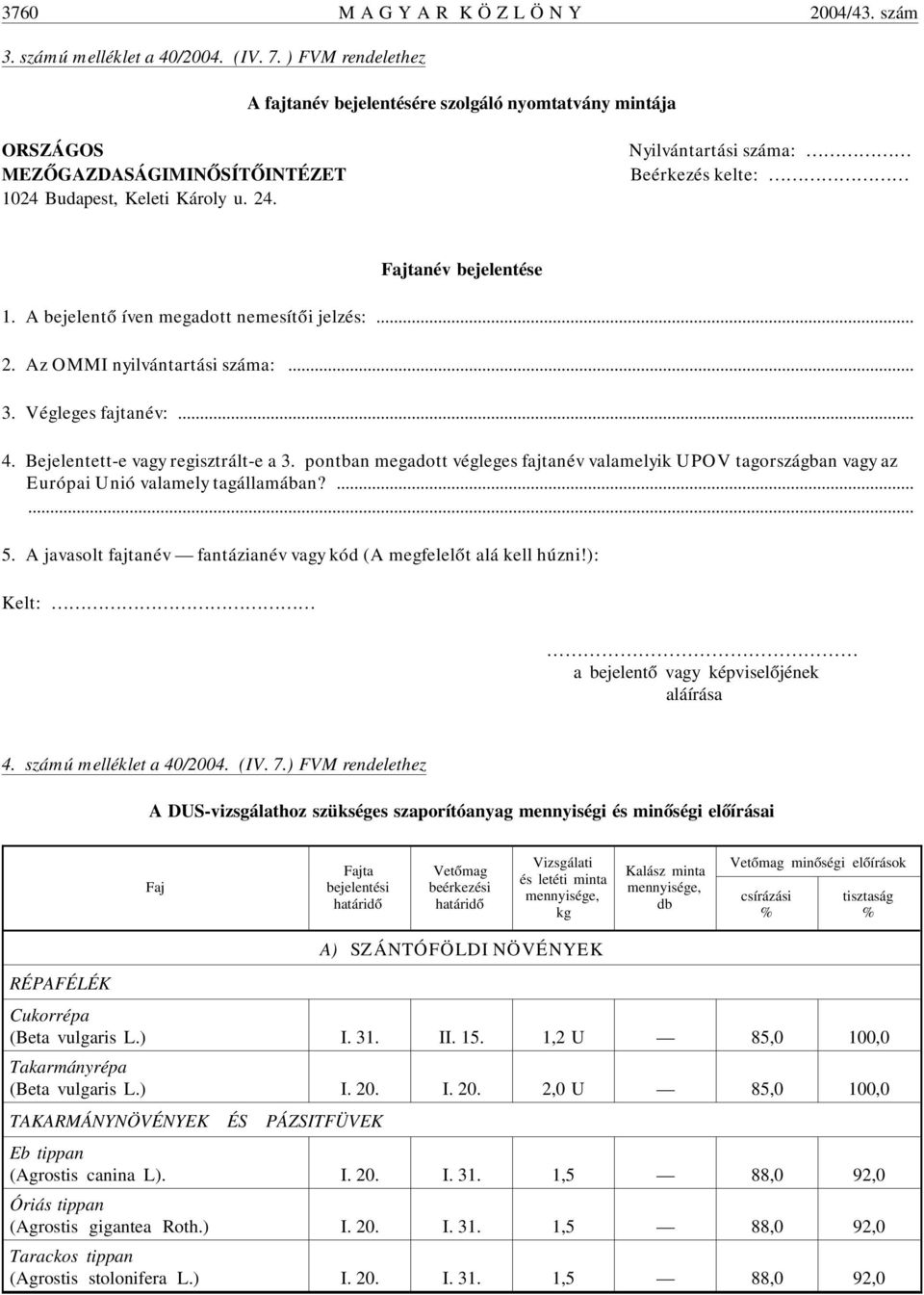 Nyilvántartási száma: Beérkezés kelte: tanév bejelentése 1. A bejelentõ íven megadott nemesítõi jelzés:.......................................................................................................................... 2.