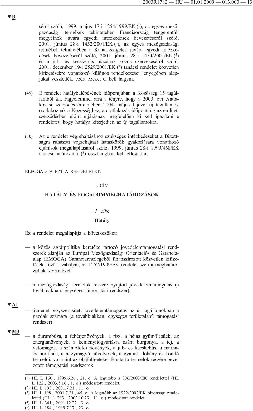 június 28-i 1452/2001/EK ( 2 ), az egyes mezőgazdasági termékek tekintetében a Kanári-szigetek javára egyedi intézkedések bevezetéséről szóló, 2001.