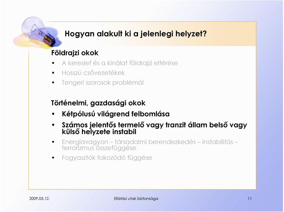 Történelmi, gazdasági okok Kétpólusú világrend felbomlása Számos jelentős termelő vagy tranzit állam