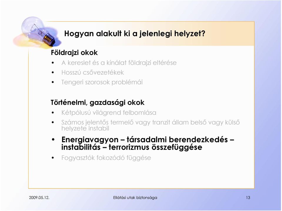 Történelmi, gazdasági okok Kétpólusú világrend felbomlása Számos jelentős termelő vagy tranzit állam