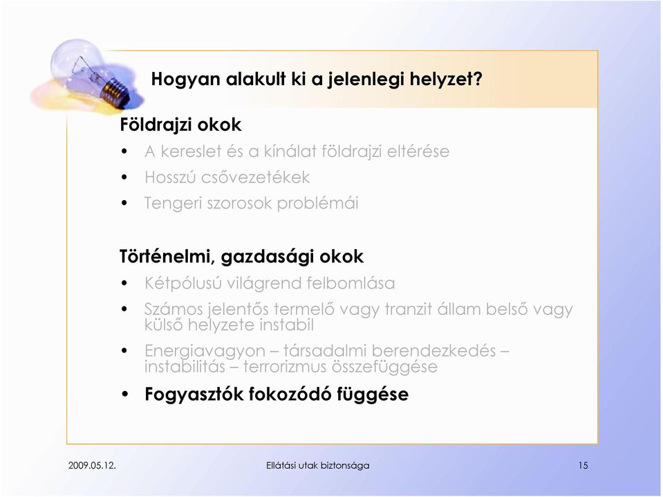Történelmi, gazdasági okok Kétpólusú világrend felbomlása Számos jelentős termelő vagy tranzit állam