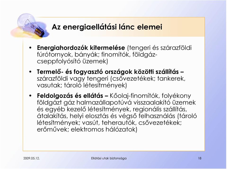 ellátás Kőolaj-finomítók, folyékony földgázt gáz halmazállapotúvá visszaalakító üzemek és egyéb kezelő létesítmények, regionális szállítás, átalakítás,
