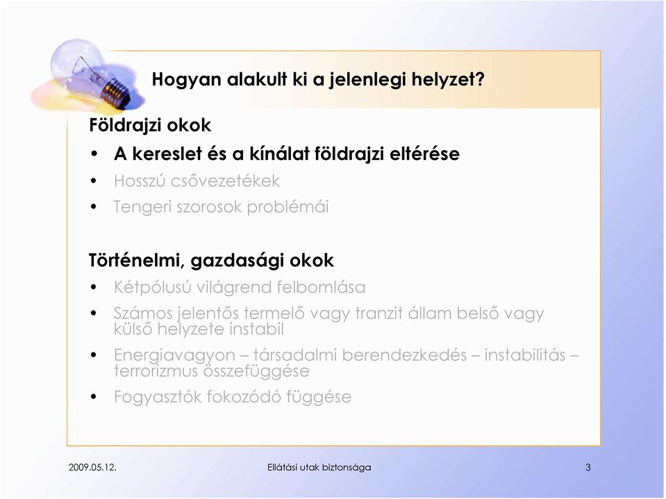 Történelmi, gazdasági okok Kétpólusú világrend felbomlása Számos jelentős termelő vagy tranzit állam